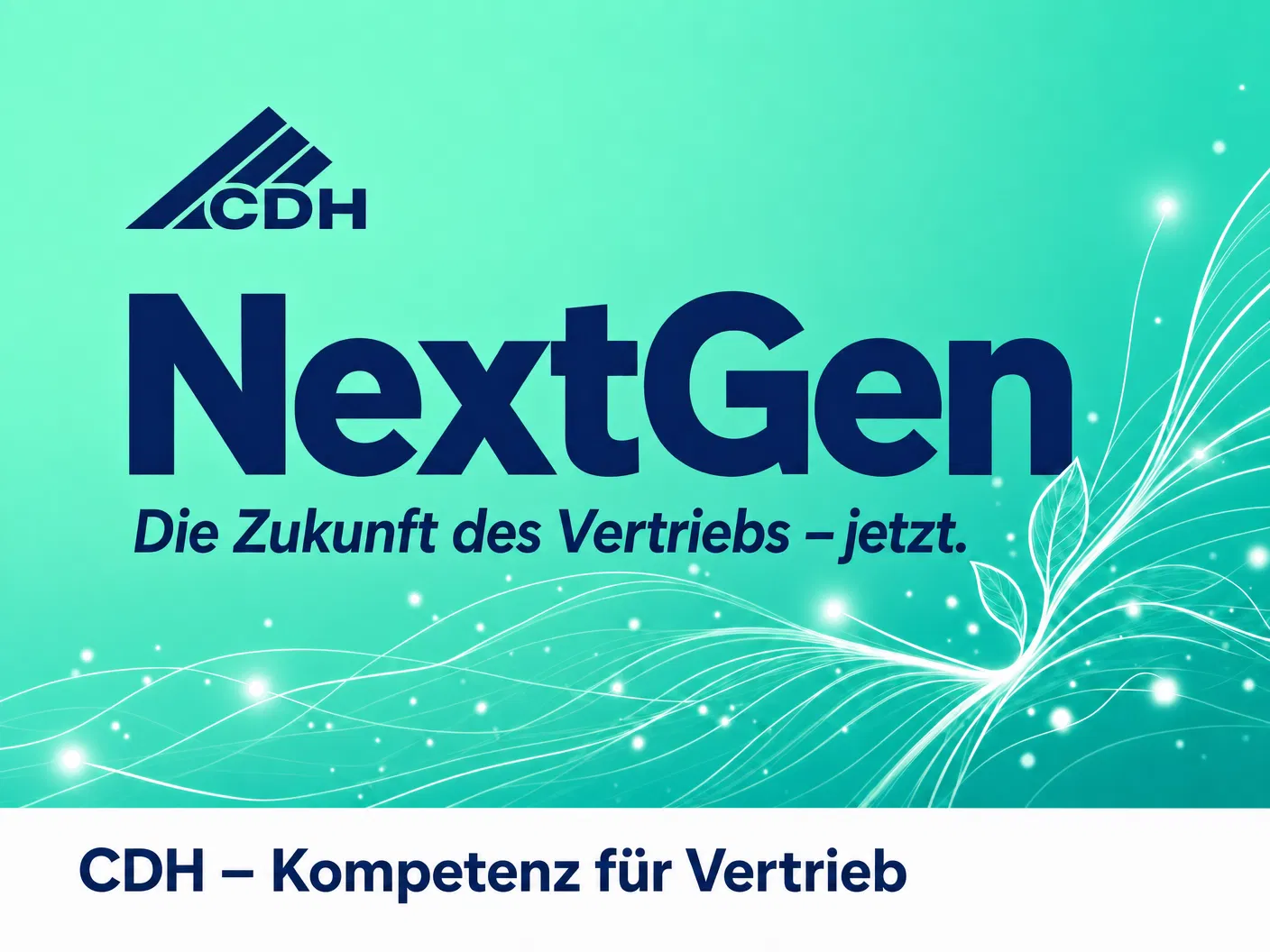 CDH NextGen – Die Zukunft des Vertriebs – jetzt. CDH – Kompetenz für Vertrieb.